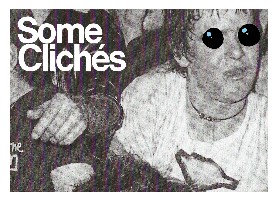 SOME CLICHES - 1/4 SOME CLICHES - 1/4